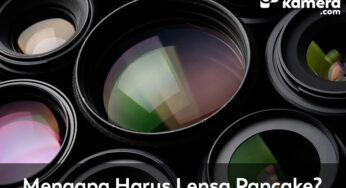 Mengapa Harus Lensa Pancake?