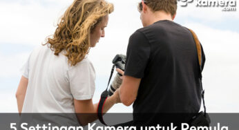 5 Settingan Kamera untuk Pemula